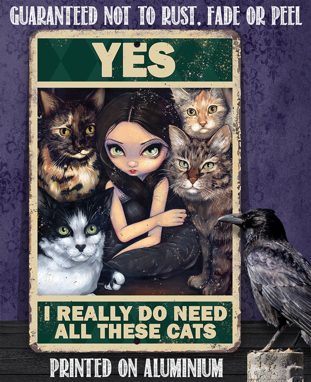 Yes I Really Do Need All These Cats - 8" x 12" or 12" x 18" Aluminum Tin Awesome Gothic Metal Poster Lone Star Art 
