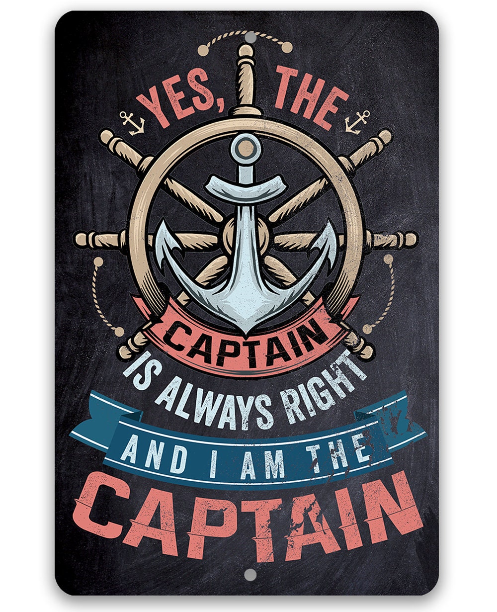 Yes The Captain Is Always Right And I Am The Captain - Metal Sign Metal Sign Lone Star Art 