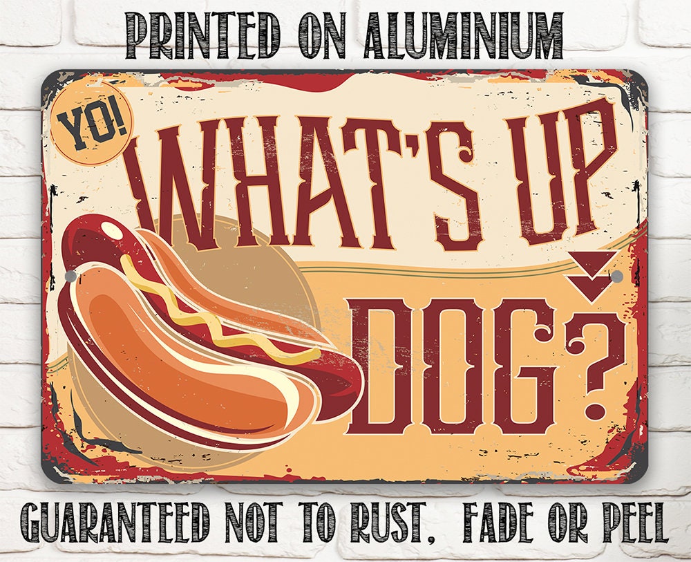 Yo! What's Up Dog - 8" x 12" or 12" x 18" Aluminum Tin Awesome Metal Poster Lone Star Art 