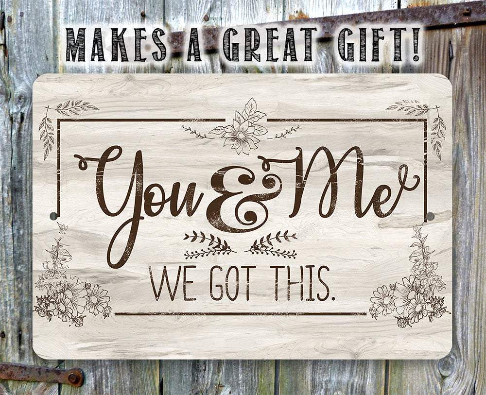 You & Me We Got This - Metal Sign | Lone Star Art.