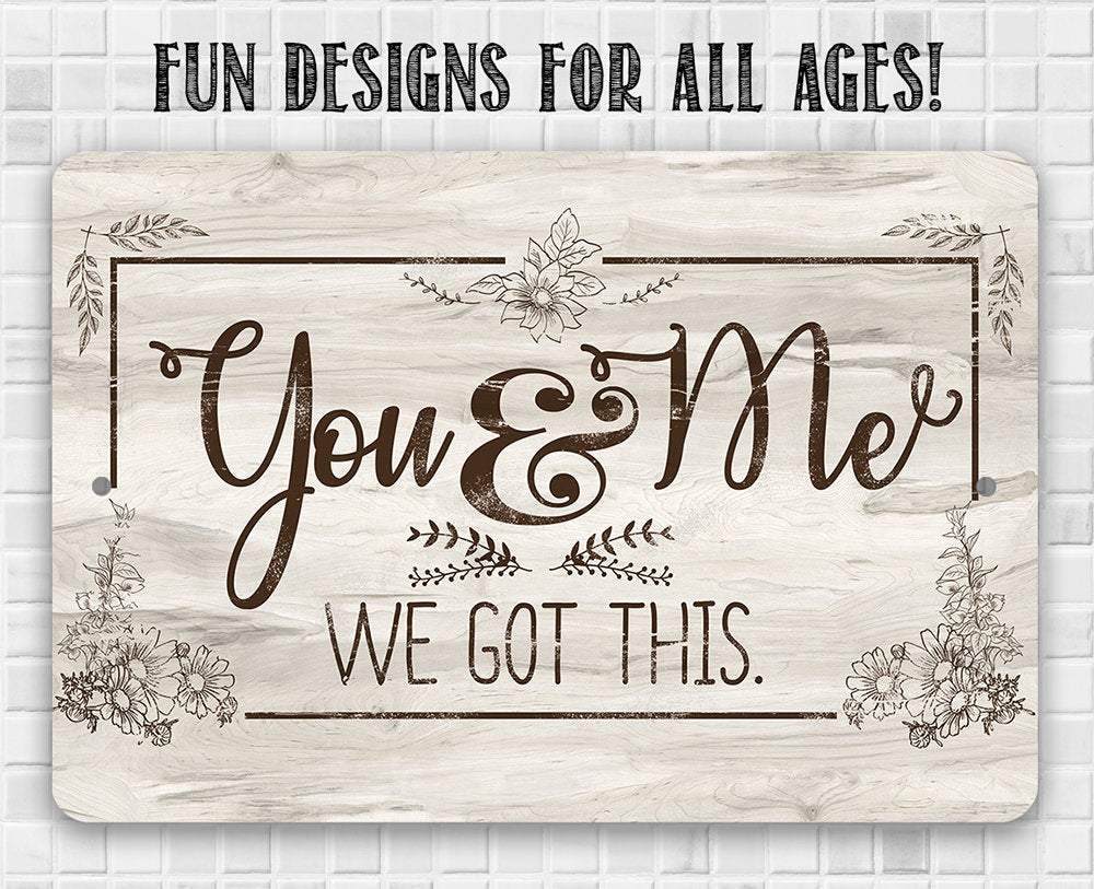 You & Me We Got This - Metal Sign | Lone Star Art.
