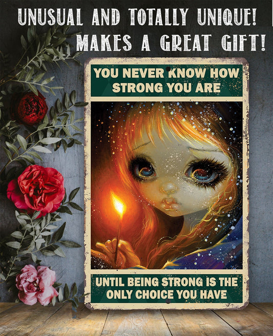 You Never Know How Strong You Are - Metal Sign Lone Star Art 