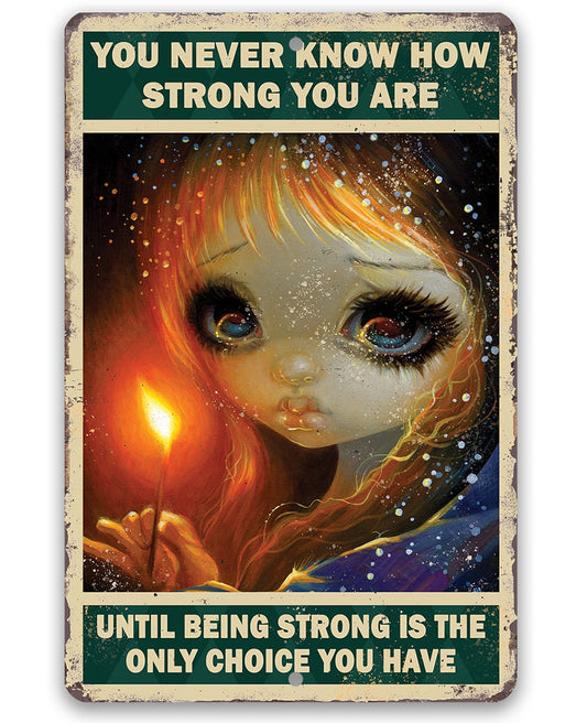 You Never Know How Strong You Are - Metal Sign Lone Star Art