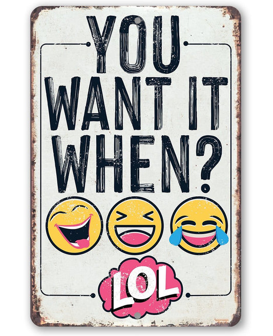 You Want It When - Metal Sign | Lone Star Art.