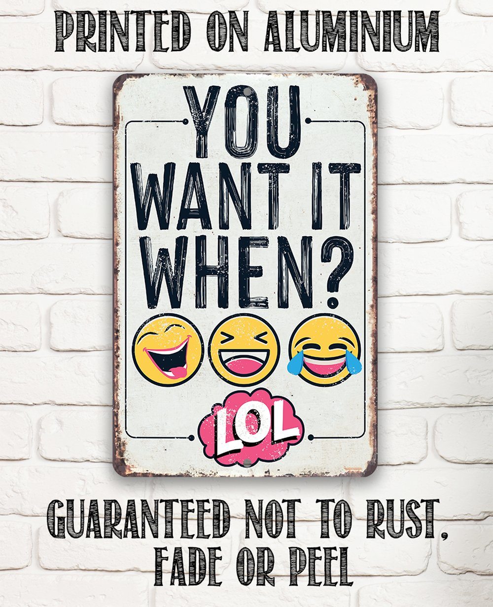 You Want It When - Metal Sign | Lone Star Art.
