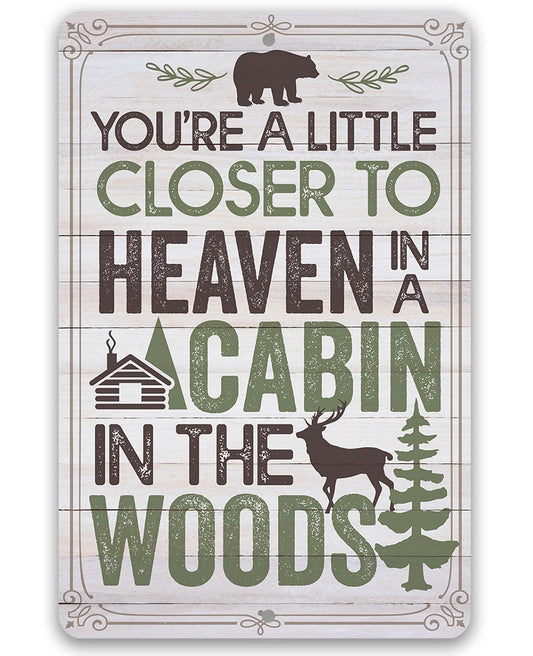 You're a Little Closer to Heaven in a Cabin in the Woods - Metal Sign Metal Sign Lone Star Art