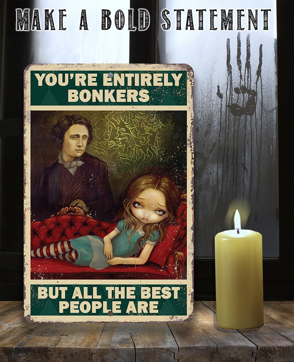 You're Entirely Bonkers But All The Best People Are - 8" x 12" or 12" x 18" Aluminum Tin Awesome Gothic Metal Poster Lone Star Art 