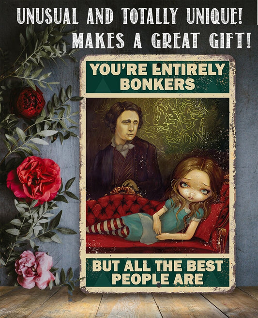 You're Entirely Bonkers But All The Best People Are - 8" x 12" or 12" x 18" Aluminum Tin Awesome Gothic Metal Poster Lone Star Art