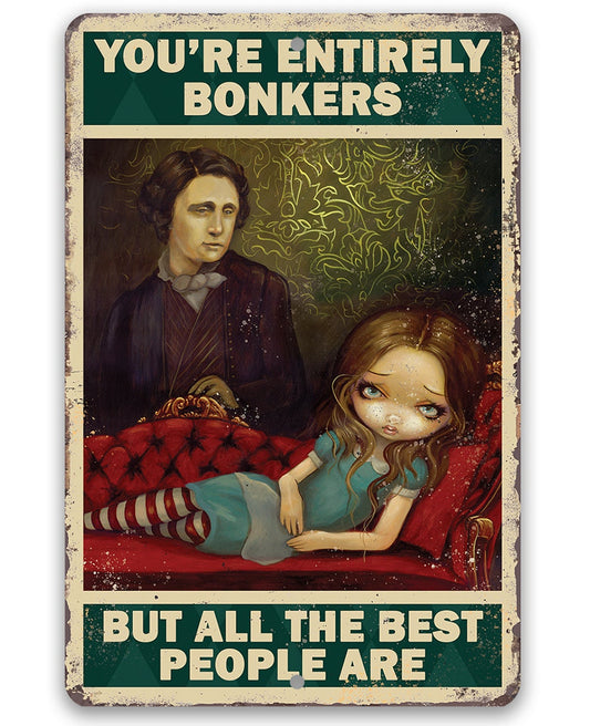 You're Entirely Bonkers But All The Best People Are - 8" x 12" or 12" x 18" Aluminum Tin Awesome Gothic Metal Poster Lone Star Art