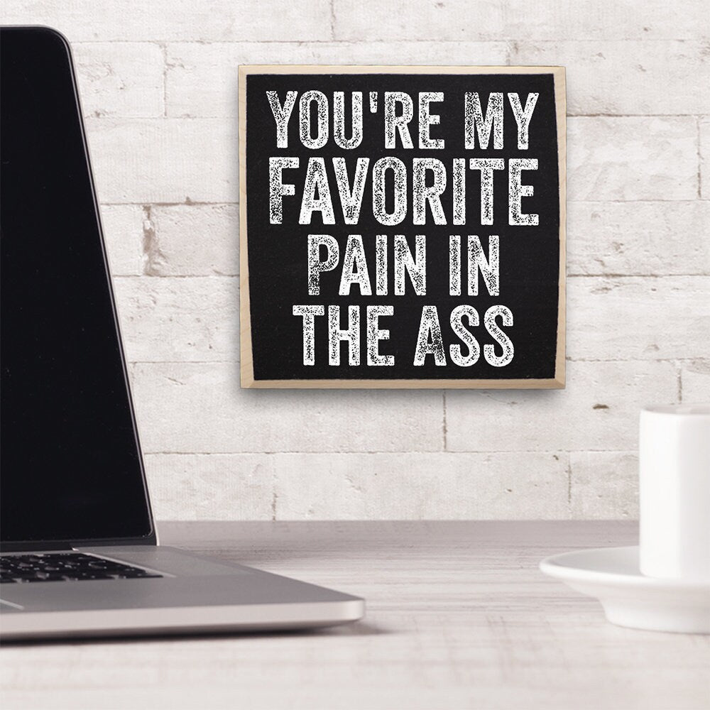You're My Favorite Pain in The Ass - Wooden Sign Wooden Sign Lone Star Art 